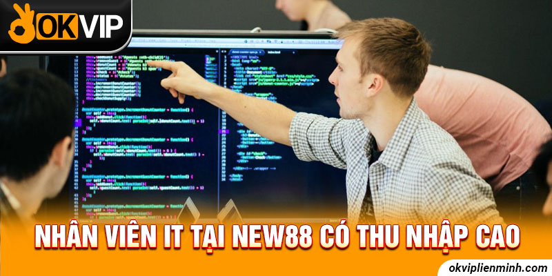Nhân viên IT tại New88 có thu nhập cao