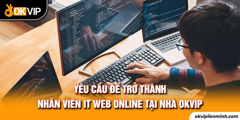 Yêu cầu để trở thành nhân viên IT web online tại nhà OKVIP 