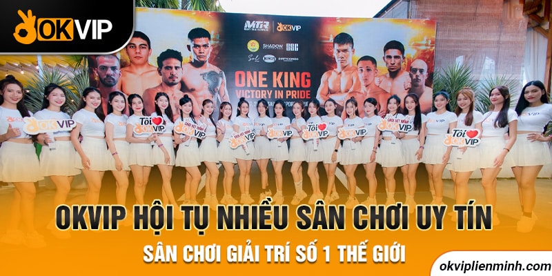 OKVIP hội tụ nhiều sân chơi uy tín