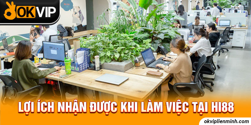 Lợi ích nhận được khi làm việc tại Hi88