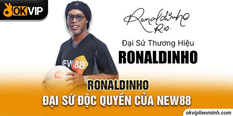 Ronaldinho - Đại sứ độc quyền của NEW88