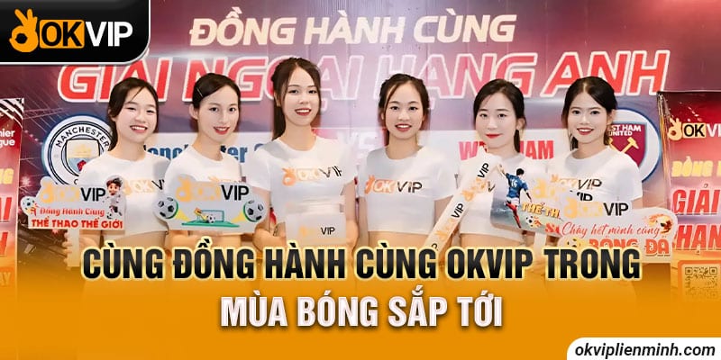 Cùng đồng hành cùng OKVIP trong mùa bóng sắp tới