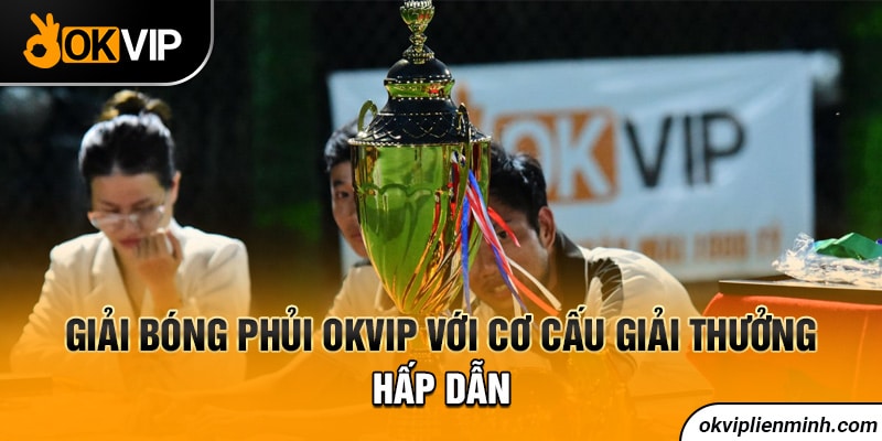 Giải bóng phủi OKVIP với cơ cấu giải thưởng hấp dẫn