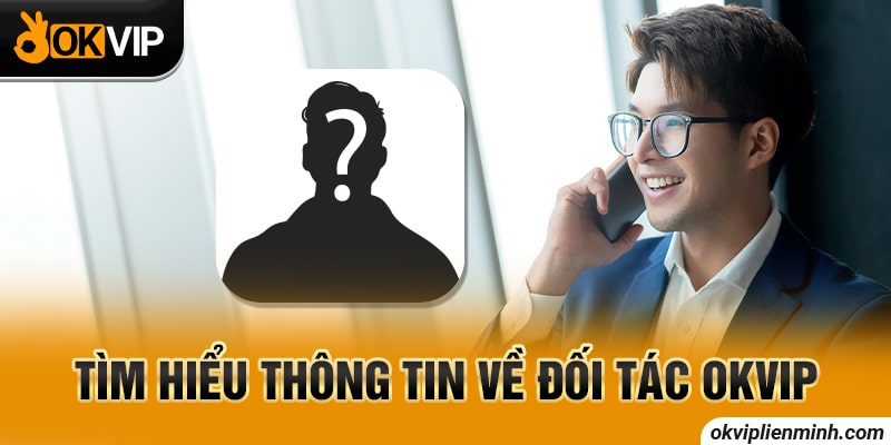 Tìm hiểu thông tin về đối tác OKVIP